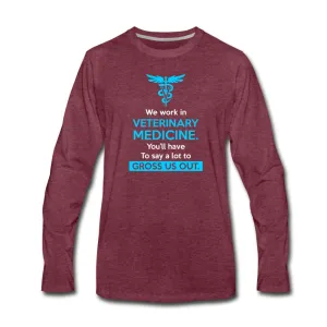 We work in veterinary medicine Men's Premium Long Sleeve T-Shirt